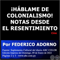  ¡HÁBLAME DE COLONIALISMO! NOTAS DESDE EL RESENTIMIENTO - Por FEDERICO ADORNO - Domingo, 09 de Enero de 2022